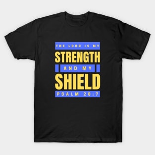 The Lord Is My Strength And My Shield | Psalm 28:7 T-Shirt